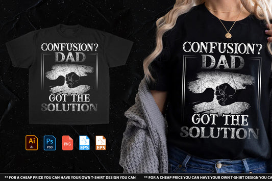Confusion Dad Got The Solution Tshirt Design Handsign.Studio